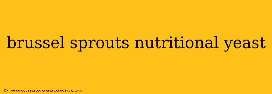 brussel sprouts nutritional yeast
