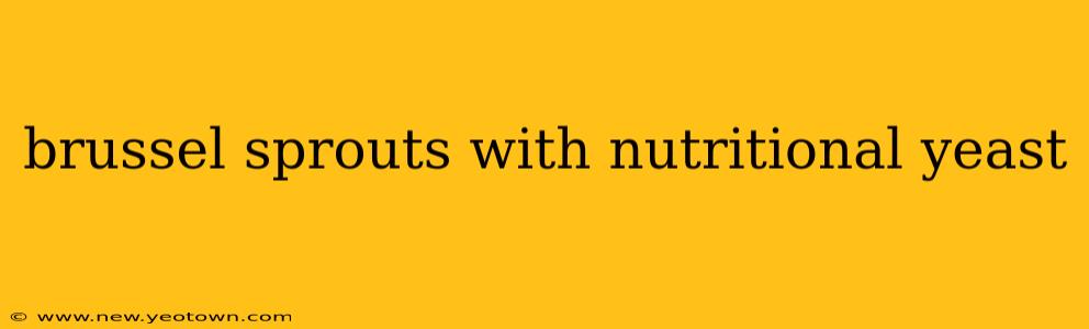 brussel sprouts with nutritional yeast
