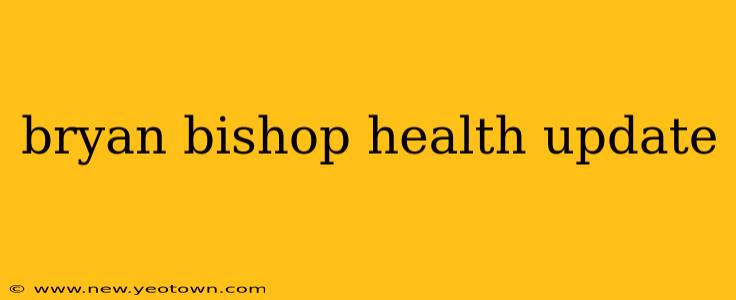 bryan bishop health update