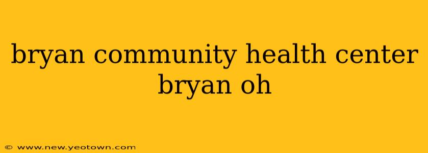 bryan community health center bryan oh