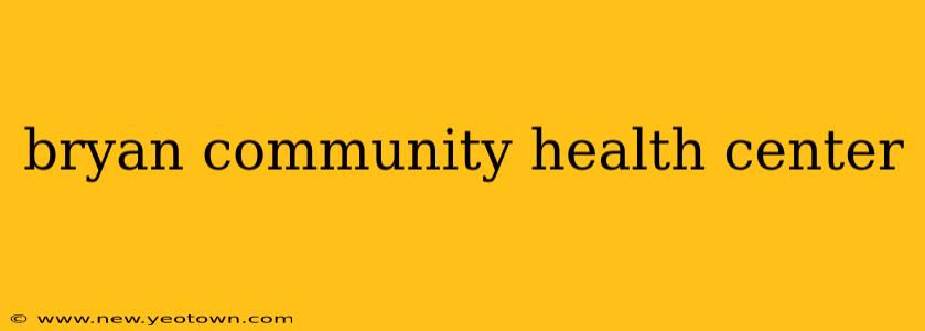 bryan community health center