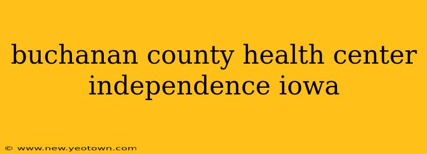 buchanan county health center independence iowa