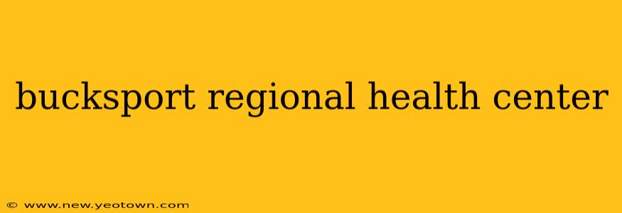 bucksport regional health center