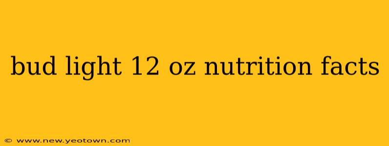 bud light 12 oz nutrition facts
