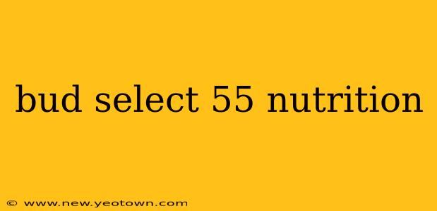 bud select 55 nutrition