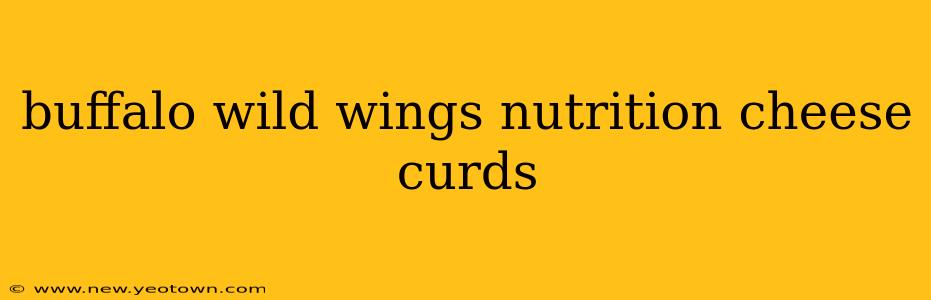 buffalo wild wings nutrition cheese curds