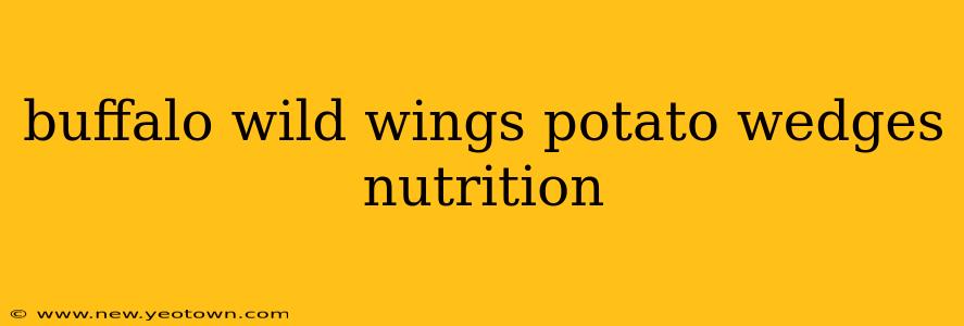 buffalo wild wings potato wedges nutrition