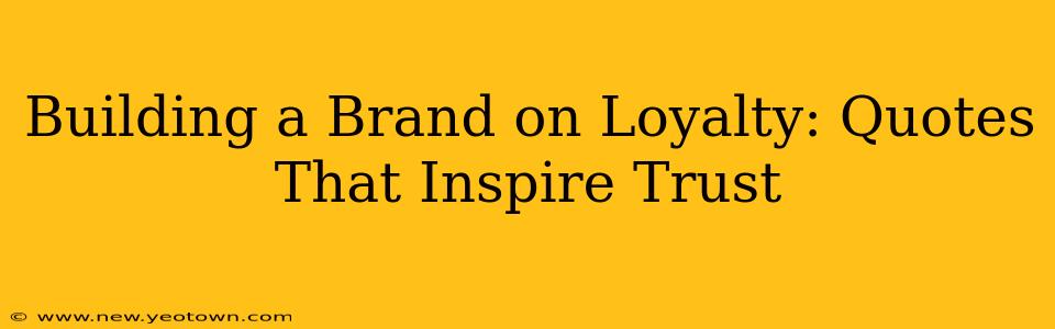 Building a Brand on Loyalty: Quotes That Inspire Trust