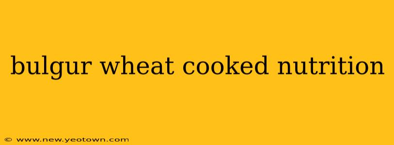 bulgur wheat cooked nutrition