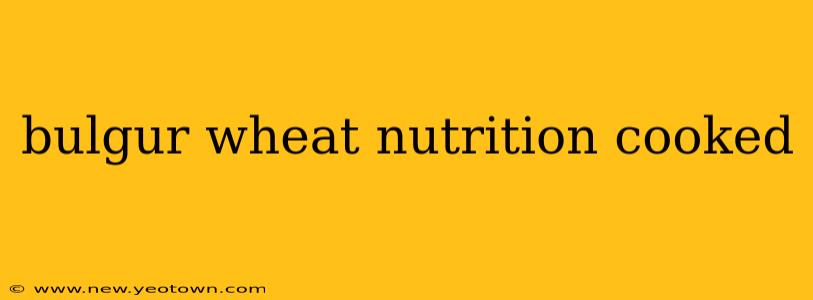 bulgur wheat nutrition cooked
