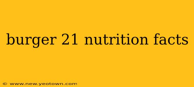 burger 21 nutrition facts