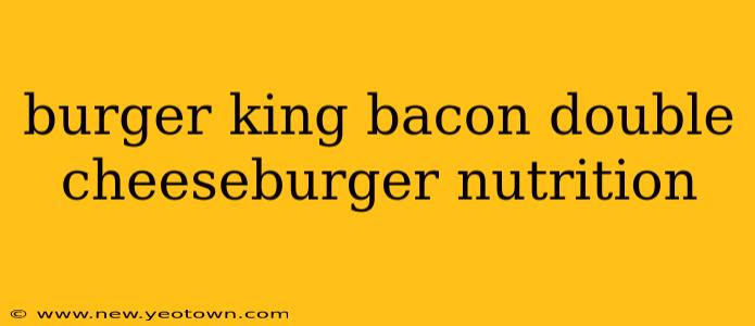 burger king bacon double cheeseburger nutrition