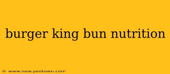 burger king bun nutrition