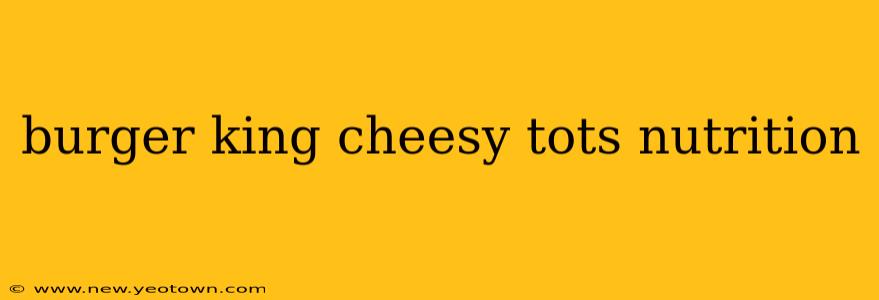 burger king cheesy tots nutrition