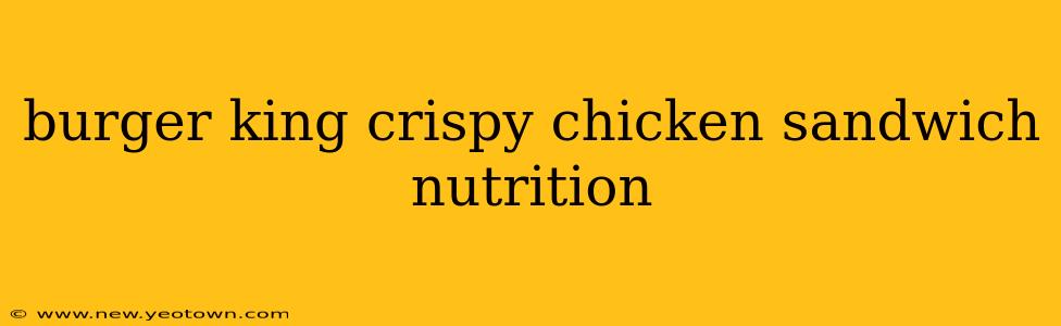 burger king crispy chicken sandwich nutrition
