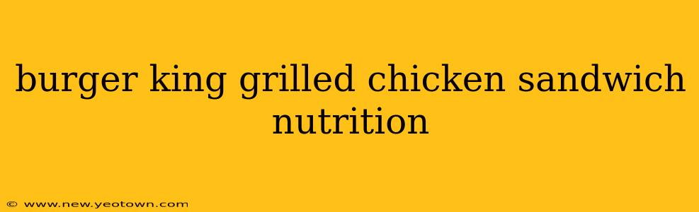 burger king grilled chicken sandwich nutrition