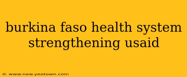 burkina faso health system strengthening usaid