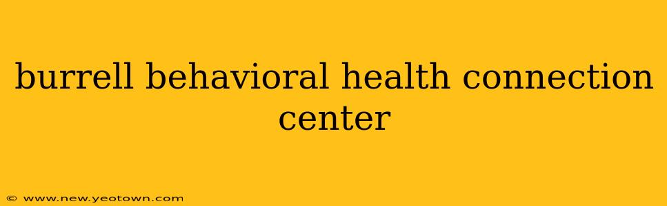 burrell behavioral health connection center