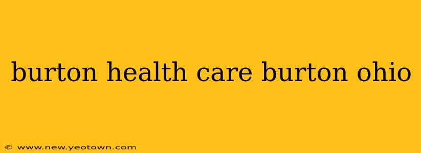 burton health care burton ohio
