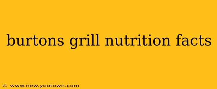 burtons grill nutrition facts