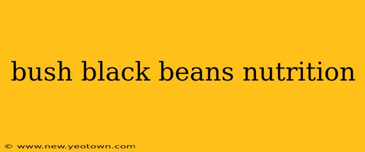 bush black beans nutrition