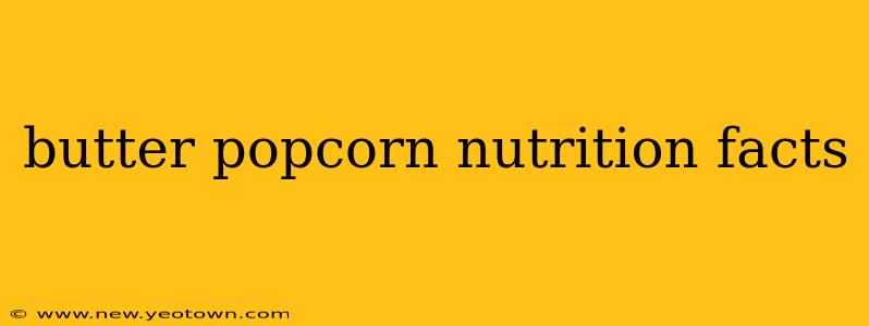 butter popcorn nutrition facts