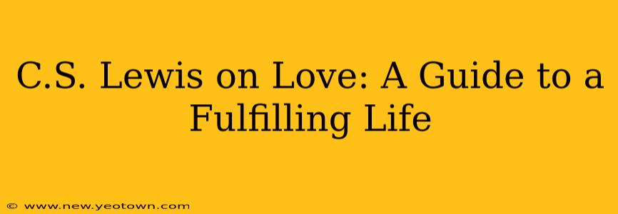 C.S. Lewis on Love: A Guide to a Fulfilling Life