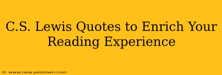 C.S. Lewis Quotes to Enrich Your Reading Experience