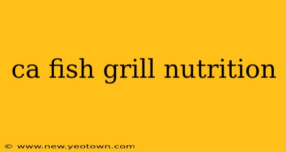 ca fish grill nutrition
