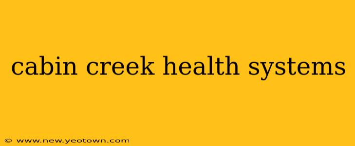 cabin creek health systems