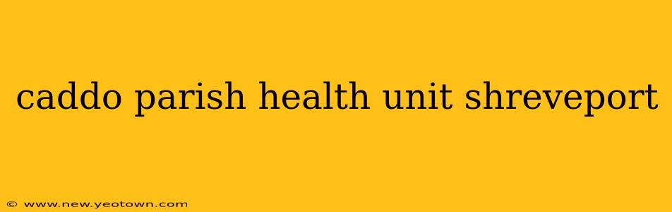 caddo parish health unit shreveport