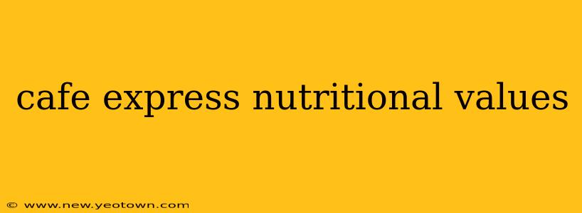 cafe express nutritional values