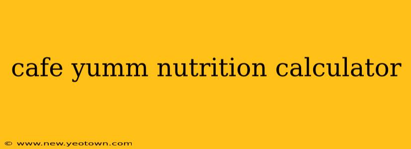 cafe yumm nutrition calculator