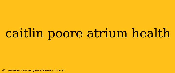 caitlin poore atrium health