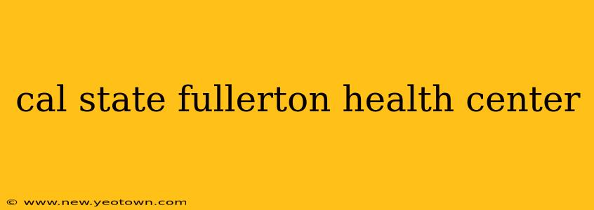 cal state fullerton health center