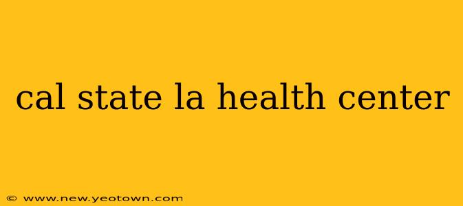 cal state la health center