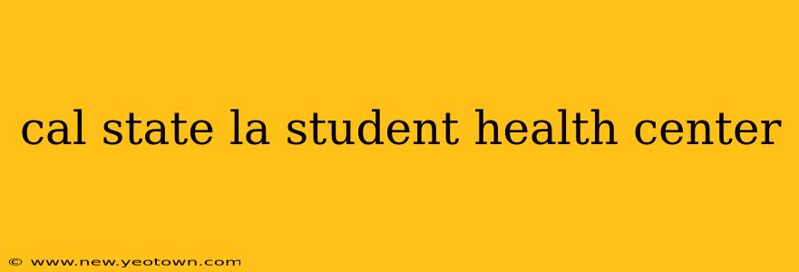cal state la student health center