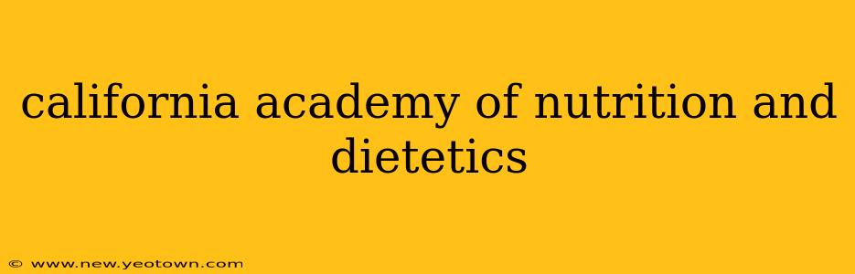 california academy of nutrition and dietetics