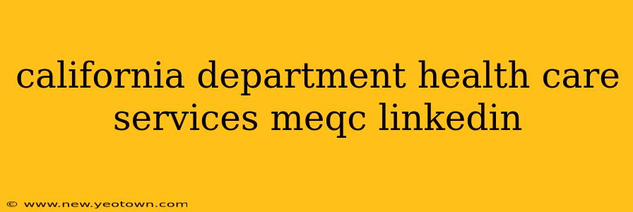 california department health care services meqc linkedin
