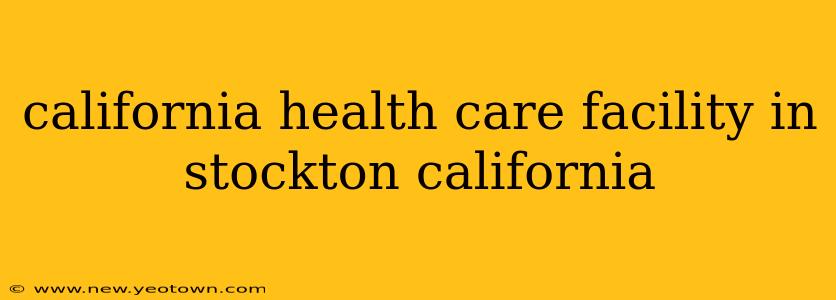 california health care facility in stockton california