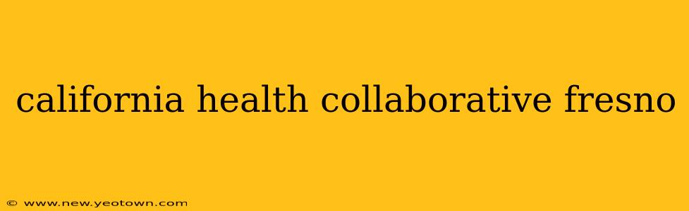 california health collaborative fresno