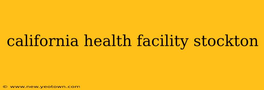 california health facility stockton