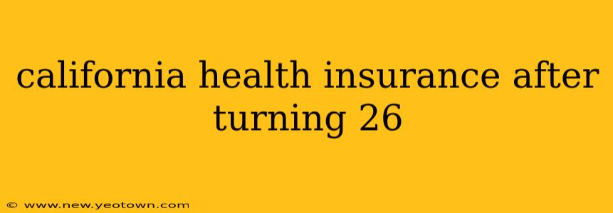 california health insurance after turning 26