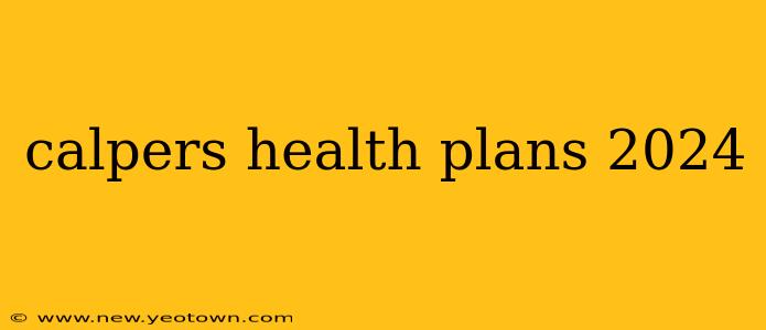 calpers health plans 2024