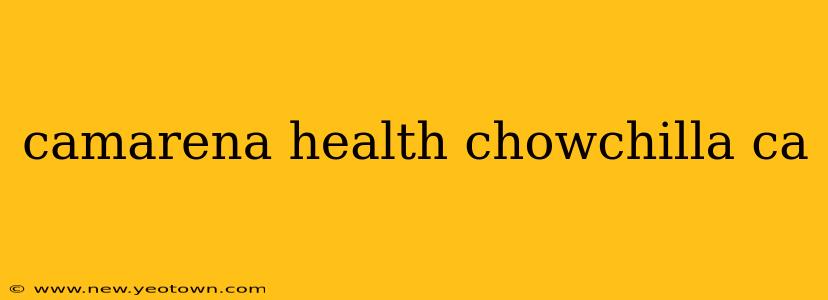 camarena health chowchilla ca