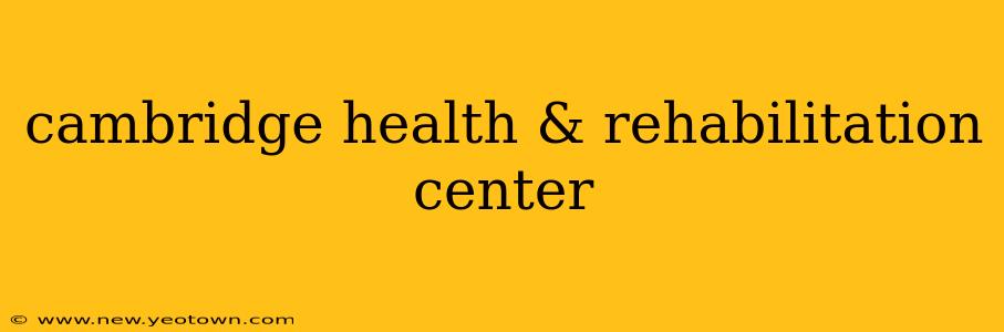 cambridge health & rehabilitation center