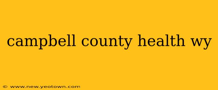 campbell county health wy