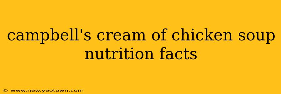 campbell's cream of chicken soup nutrition facts