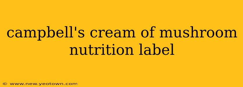 campbell's cream of mushroom nutrition label