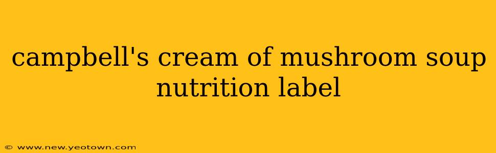 campbell's cream of mushroom soup nutrition label